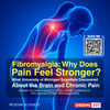 Fibromyalgia: Why Does Pain Feel Stronger? (University of Michigan Study)